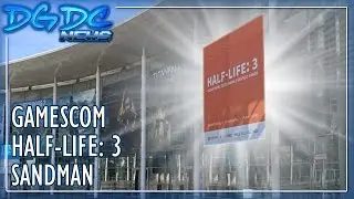 Gamescom, Half-Life: 3 e Sandman - DGDC NEWS #34