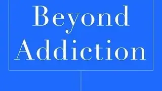 BEYOND ADDICTION: How Science and Kindness Help People Change