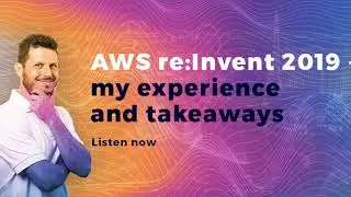 AWS re:Invent 2019 &ndash; my experience and takeaways