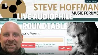 Live Audiophile Roundtable: Steve Hoffman on Mastering & His Top Audiophile Picks!
