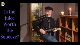Is The Juice Worth The Squeeze? - Alone With My Song-   The Dead Poet Project
