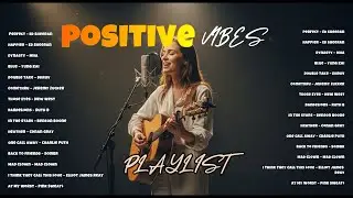 Positive Vibes Playlist 🎧💖| Acoustic Songs to Relax, Focus & Unwind|| Mad Clown, Blue|DYNASTY - Miia