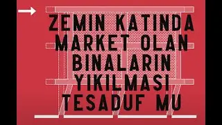 Zemin katında market olan binaların yıkılması bir tesadüf mü?