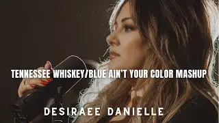 Desiraee Danielle - Tennessee Whiskey/Blue Ain't Your Color Mashup (Official Music Video)
