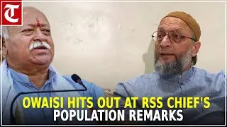 AIMIM chief Owaisi hits out at RSS chief Bhagwat's 'population remarks'