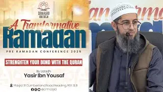 Strengthen Your Bond With The Quran! || Ustadh Yasir Ibn Yousaf || Pre-Ramadan Conference 1446