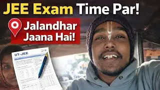 JEE Exam Day Vlog | Time Par Jalandhar Pahucha Ya Nahi? | Real Student Life
