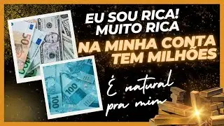Eu sou RICA!! Muito RICA !!  Na minha conta tem MILHÕES