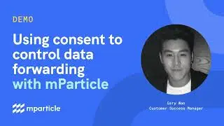 Using consent to control data forwarding with mParticle