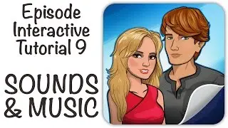 Episode Interactive Tutorial 9 - SOUNDS & MUSIC
