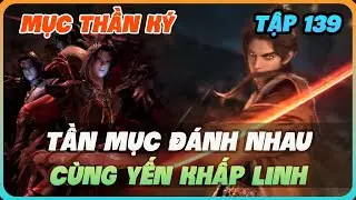 Mục Thần Ký Tập 139 | Tần Mục Đánh Nhau Cùng Yến Khấp Linh