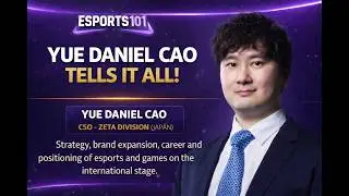 Esports 101 -  Yue Daniel Cao (CSO da ZETA DIVISION)
