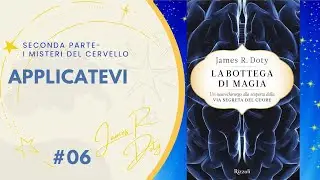 La bottega di magia - Applicatevi  (seconda parte - i misteri del cervello) James R. Doty