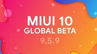 MIUI 10 GLOBAL BETA 9.5.9 - ЭТО ОБНОВЛЕНИЕ СТОИТ УСТАНОВИТЬ!