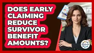 Does Early Claiming Reduce Survivor Benefit Amounts?