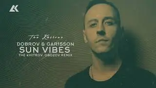 Dobrov, Gar1sson - Sun Vibes (The Khitrov, Obozov Remix) [Tech Warriors] Melodic House & Techno