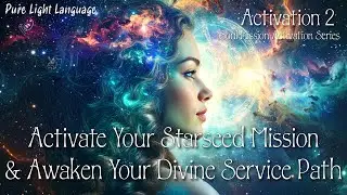 SOUL MISSION & LIGHT LANGUAGE ACTIVATION COURSE🌟ACTIVATION 2🌟 STARSEED MISSION AWAKENING