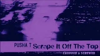 Pusha T - Scrape It Off The Top ft. Lil Uzi Vert & Don Toliver (chopped & screwed)
