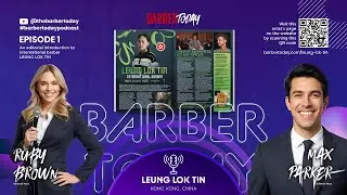 Leung Lok Tin | International Barber from Hong Kong | The Barber Today Podcast Ep.1