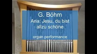 G. Böhm, Aria: Jesu, du bist allzu schöne, organ performance