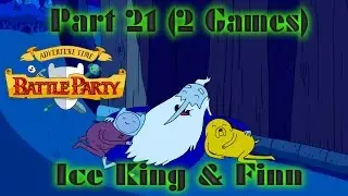 Adventure Time Battle Party Part 21 - Ice King and Finn (2 GAMES)