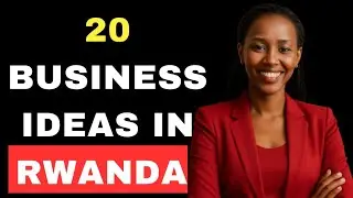 20 Business Ideas in Rwanda that will make you rich fast