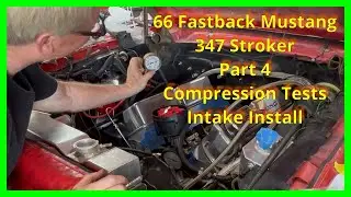 66 Ford Mustang 347 Stroker Compression Tests and Intake Installation