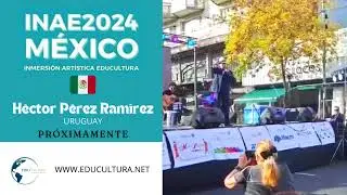 INAE2024 - H&eacute;ctor P&eacute;rez Ram&iacute;rez Pr&oacute;ximamente en M&eacute;xico