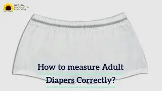 How To Measure Adult Diapers Correctly?