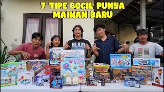 7 TIPE BOCIL PUNYA MAINAN BARU!?