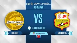 LIGA EXPANSIÓN MX JORNADA 6 | DORADOS VS MORELIA
