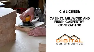 How To Get The C-6 License for Cabinet, Millwork and Finish Carpentry Contractors - Complete Guide!