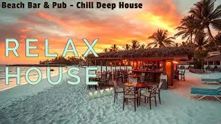 Beach Bar & Pub CHILL DEEP HOUSE | Relaxing House Beats - Ocean Chill Vibe 🔥 Energetic Social Groove