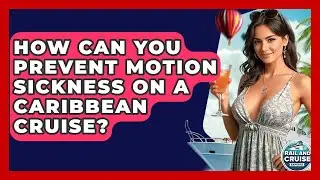 How Can You Prevent Motion Sickness On A Caribbean Cruise? - The Rail and Cruise Experts