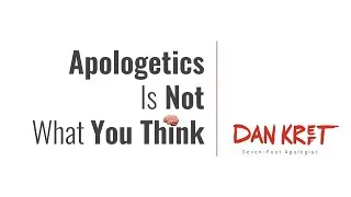 Apologetics Is Not What You Think