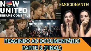 REAGINDO AO DOCUMENTÁRIO DREAMS COME TRUE - NOW UNITED (PARTE 3 - FINAL)