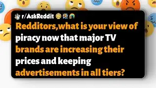 r/AskReddit | Redditors: do higher prices and ads across tiers push you toward piracy?