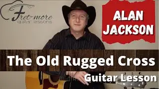The Old Rugged Cross - Alan Jackson Guitar Lesson - Tutorial - Gospel Hymn Guitar Lesson