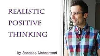 Realistic Positive Thinking    By Sandeep Maheshwari I Hindi I Attitude is Everything