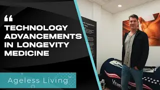 Technology Advancements in Longevity Medicine  - Ageless Living