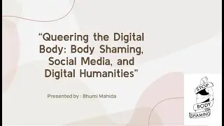 &ldquo;Queering the Digital Body: Body Shaming, Social Media, and Digital Humanities&rdquo; | Paper 204 |