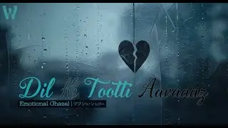 Dil Ki Tootti Aawaaz | Emotional Ghazal