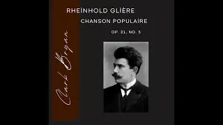 Rheinhold Glière: Chanson populaire Op. 31, No. 5   Clark Bryan, piano