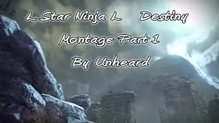 L Star Ninja L :: Destiny Montage (Part 1) - Edited by Unheard (Me)