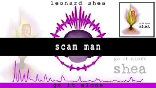 SCAM MAN FROM THE CD GO IT ALONE BY LEONARD SHEA - LEONARD SHEA MUSIC