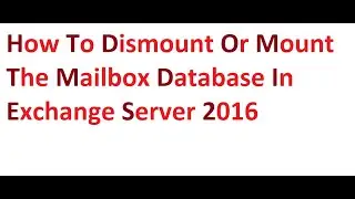 How to dismount or mount the mailbox database in Exchange Server 2016