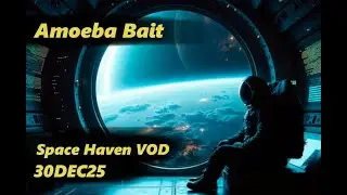 [Amoeba Bait] Savoury Station 13 - Space Haven VOD