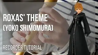 How to play Roxas' Theme by Yoko Shimomura on Recorder (Tutorial)