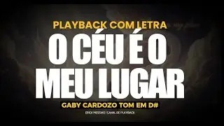 O CÉU É O SEU LUGAR - GABY CARDOZO | PLAYBACK COM LETRA [ TOM EM D# (REsus) ] | erickmessias