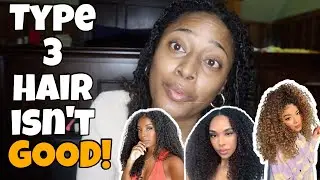 TYPE 3 HAIR ISN'T GOOD HAIR AND HERE IS WHY |  MY UNPOPULAR OPINIONS: NATURAL HAIR EDITION